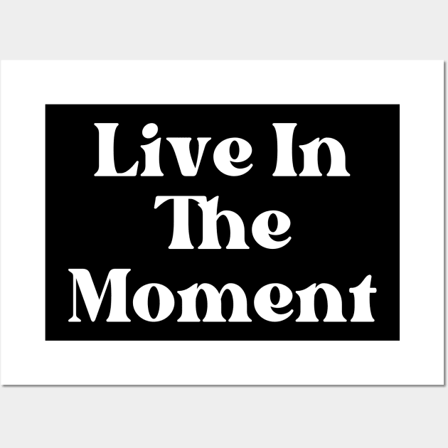 Live In The Moment. Retro Typography Motivational and Inspirational Quote Wall Art by That Cheeky Tee